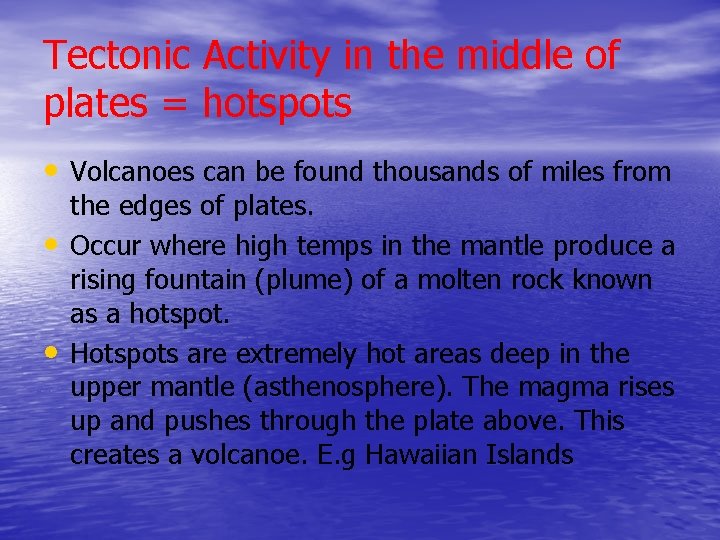 Tectonic Activity in the middle of plates = hotspots • Volcanoes can be found