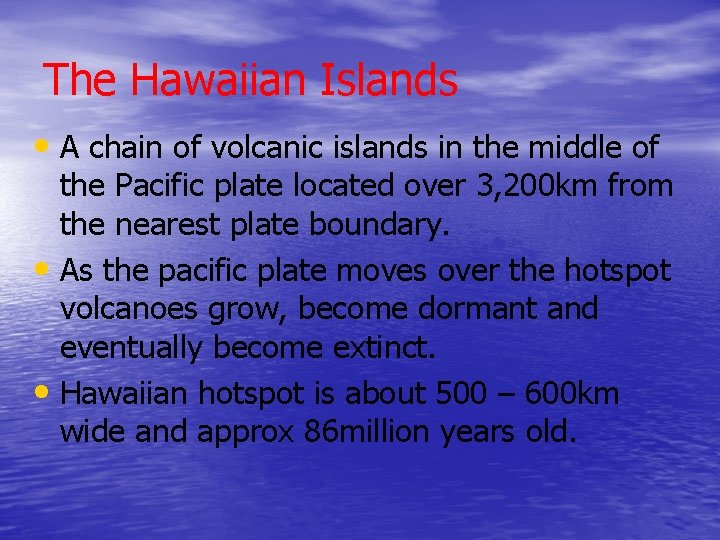 The Hawaiian Islands • A chain of volcanic islands in the middle of the