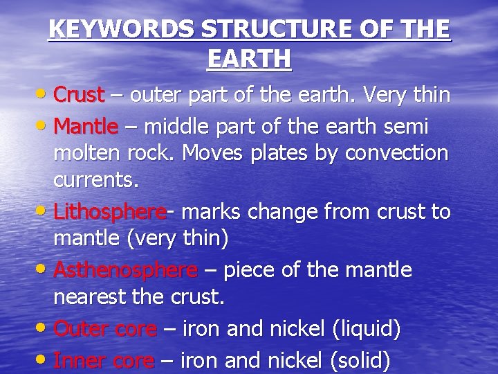 KEYWORDS STRUCTURE OF THE EARTH • Crust – outer part of the earth. Very