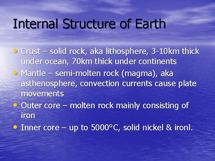 Internal Structure of Earth • Crust – solid rock, aka lithosphere, 3 -10 km