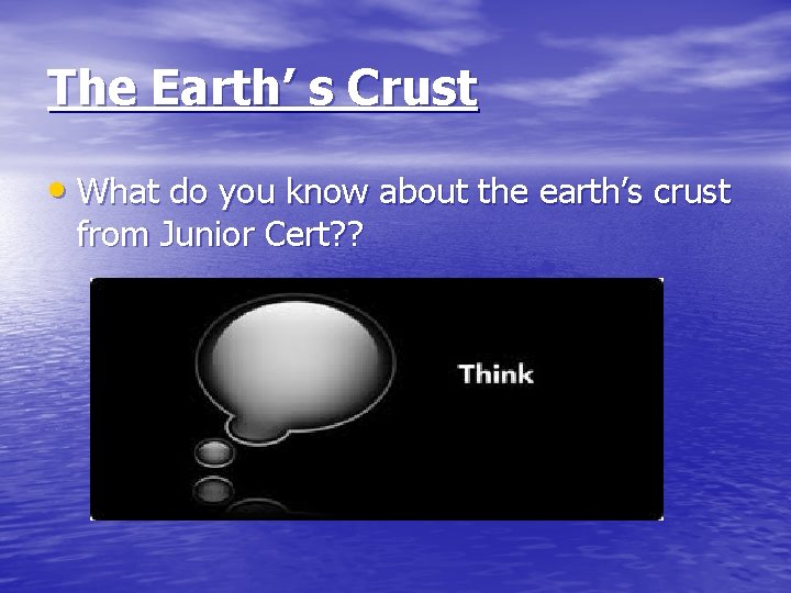The Earth’ s Crust • What do you know about the earth’s crust from