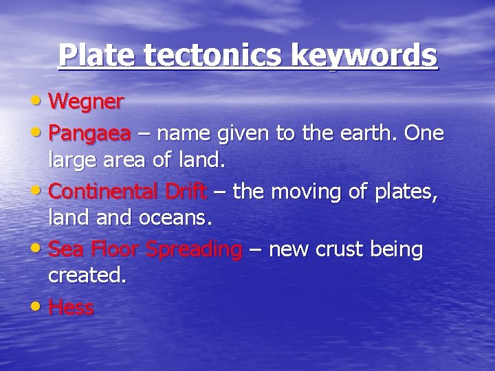 Plate tectonics keywords • Wegner • Pangaea – name given to the earth. One