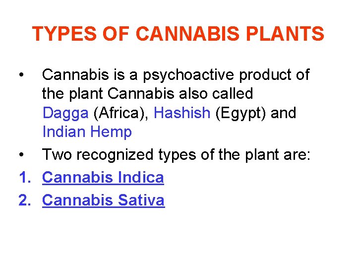 TYPES OF CANNABIS PLANTS • Cannabis is a psychoactive product of the plant Cannabis
