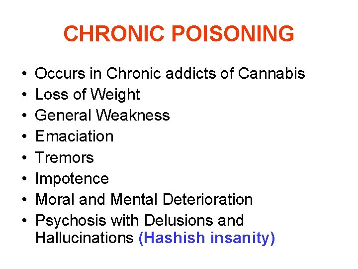 CHRONIC POISONING • • Occurs in Chronic addicts of Cannabis Loss of Weight General
