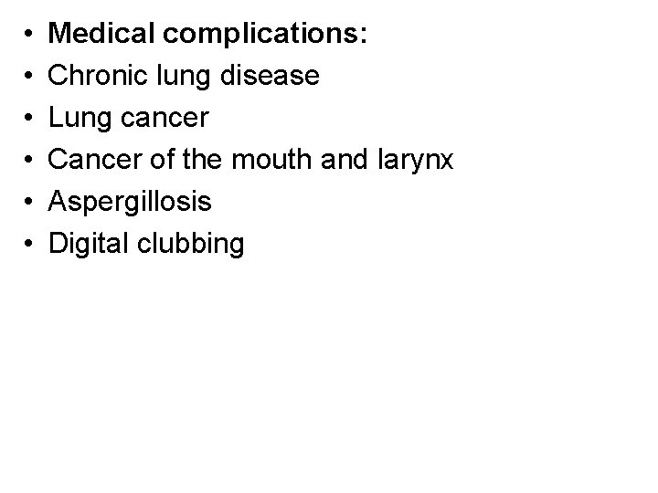  • • • Medical complications: Chronic lung disease Lung cancer Cancer of the