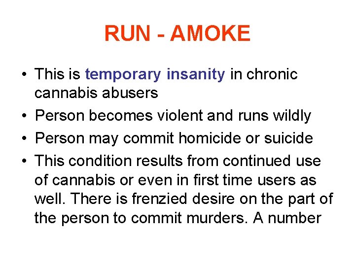 RUN - AMOKE • This is temporary insanity in chronic cannabis abusers • Person