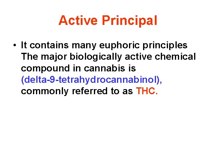 Active Principal • It contains many euphoric principles The major biologically active chemical compound