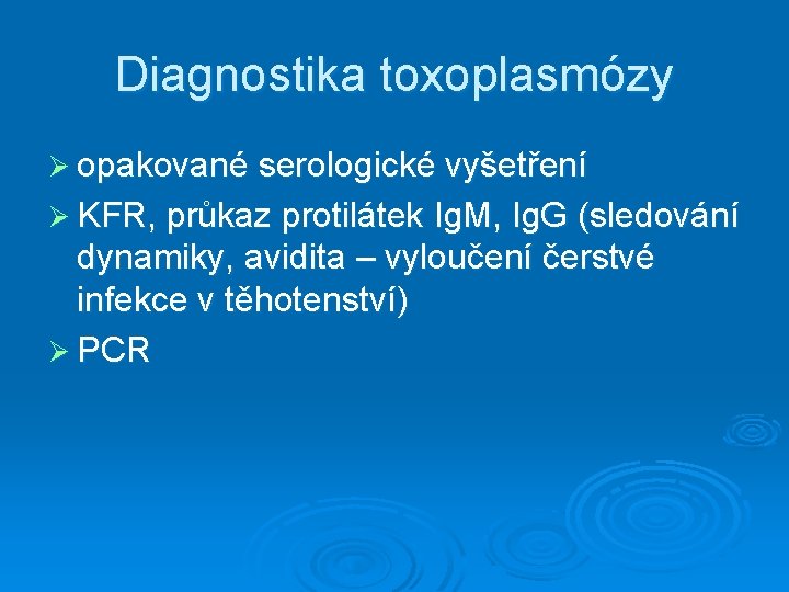 Diagnostika toxoplasmózy Ø opakované serologické vyšetření Ø KFR, průkaz protilátek Ig. M, Ig. G