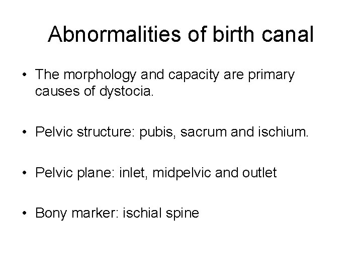 Abnormalities of birth canal • The morphology and capacity are primary causes of dystocia.