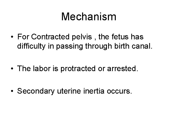 Mechanism • For Contracted pelvis , the fetus has difficulty in passing through birth