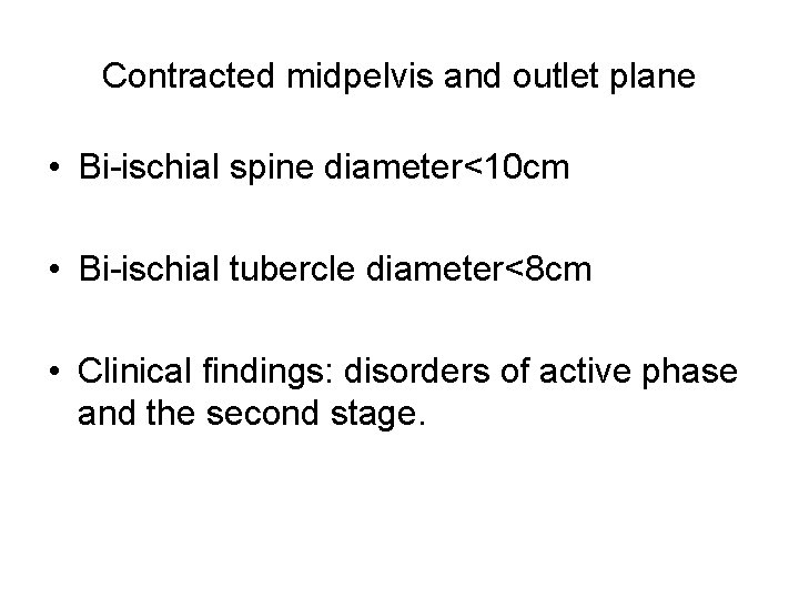 Contracted midpelvis and outlet plane • Bi-ischial spine diameter<10 cm • Bi-ischial tubercle diameter<8