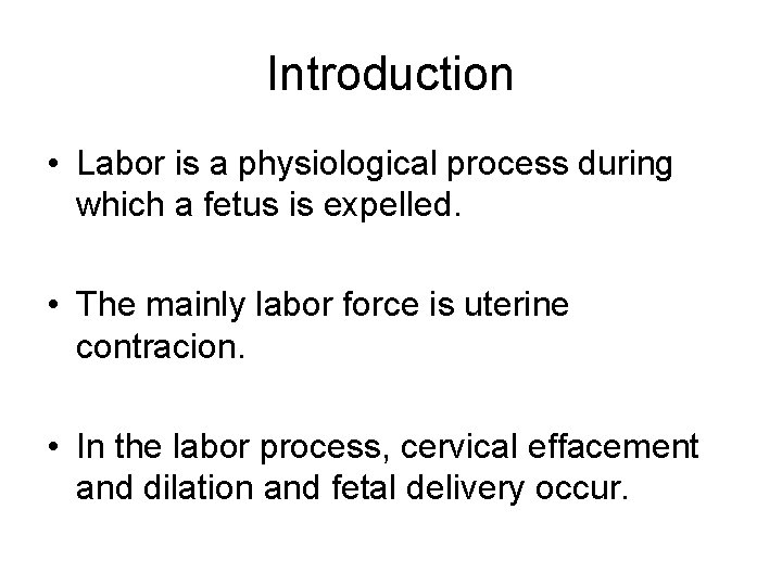 Introduction • Labor is a physiological process during which a fetus is expelled. •