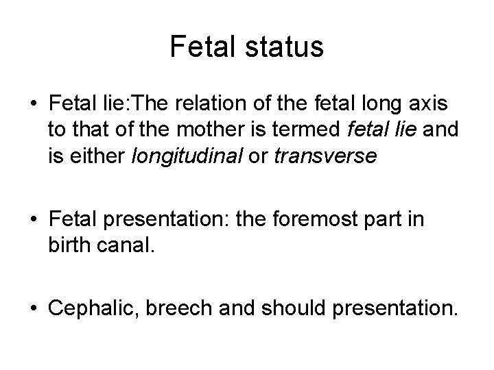 Fetal status • Fetal lie: The relation of the fetal long axis to that