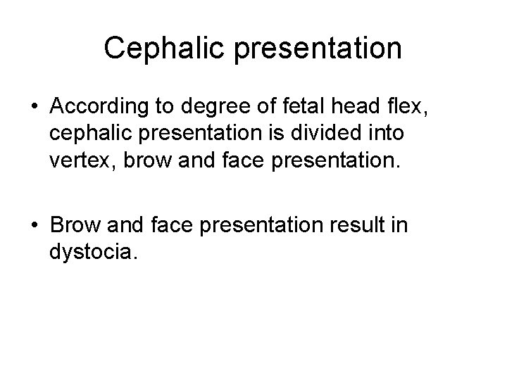 Cephalic presentation • According to degree of fetal head flex, cephalic presentation is divided