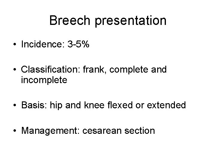 Breech presentation • Incidence: 3 -5% • Classification: frank, complete and incomplete • Basis: