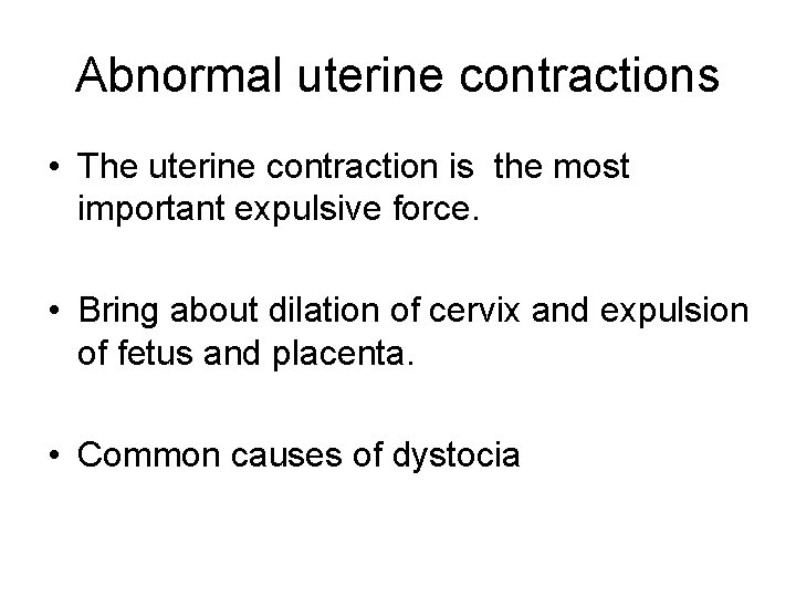 Abnormal uterine contractions • The uterine contraction is the most important expulsive force. •