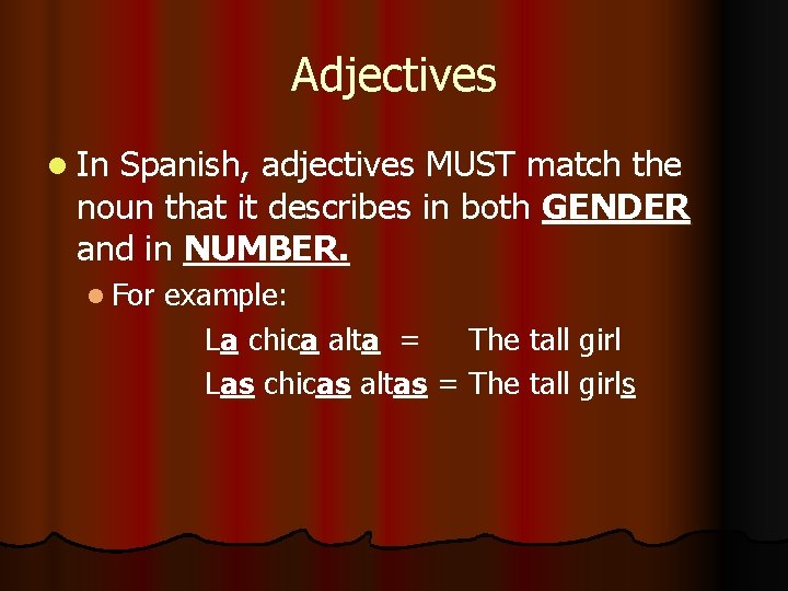 Adjectives l In Spanish, adjectives MUST match the noun that it describes in both