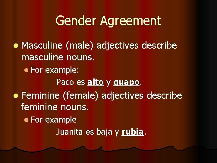 Gender Agreement l Masculine (male) adjectives describe masculine nouns. l For example: Paco es