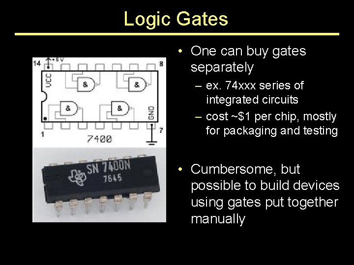 Logic Gates • One can buy gates separately – ex. 74 xxx series of