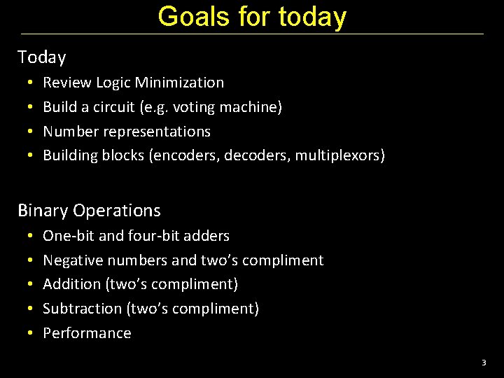 Goals for today Today • • Review Logic Minimization Build a circuit (e. g.