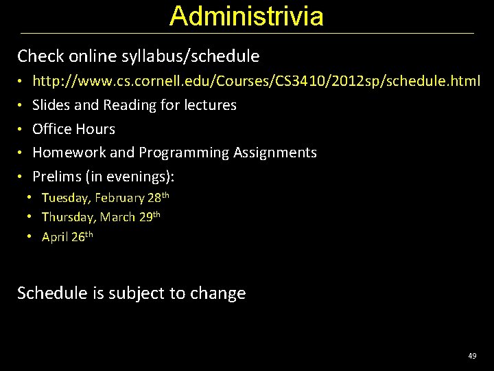 Administrivia Check online syllabus/schedule • http: //www. cs. cornell. edu/Courses/CS 3410/2012 sp/schedule. html •