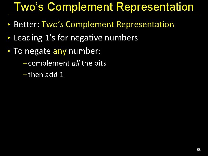 Two’s Complement Representation • Better: Two’s Complement Representation • Leading 1’s for negative numbers