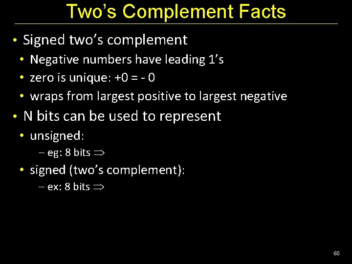 Two’s Complement Facts • Signed two’s complement • Negative numbers have leading 1’s •