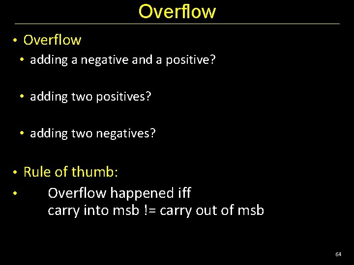 Overflow • adding a negative and a positive? • adding two positives? • adding