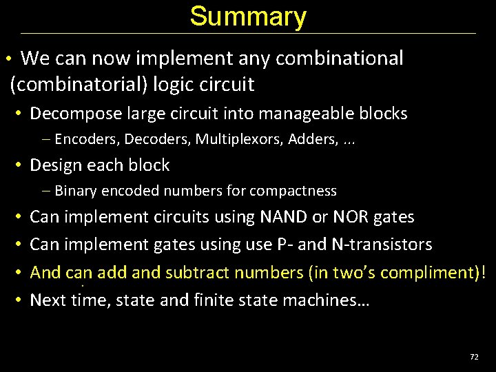 Summary • We can now implement any combinational (combinatorial) logic circuit • Decompose large