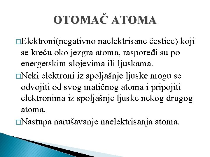 OTOMAČ ATOMA �Elektroni(negativno naelektrisane čestice) koji se kreću oko jezgra atoma, raspoređi su po