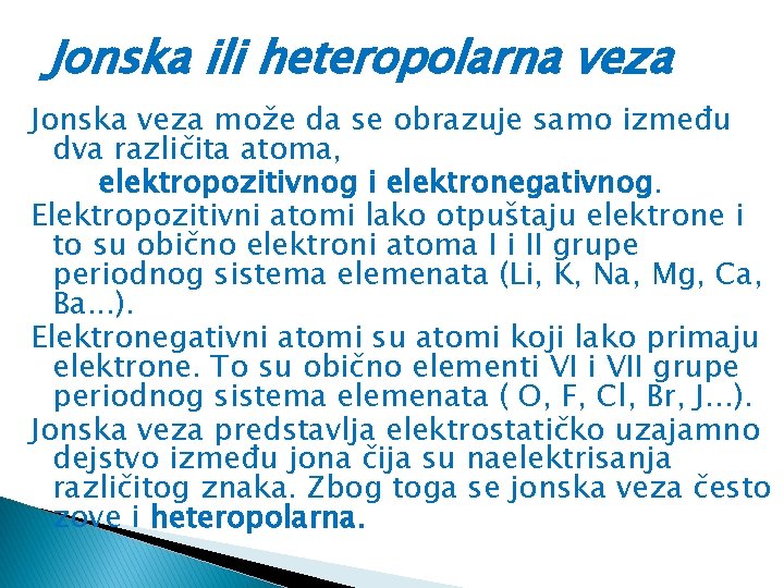 Jonska ili heteropolarna veza Jonska veza može da se obrazuje samo između dva različita