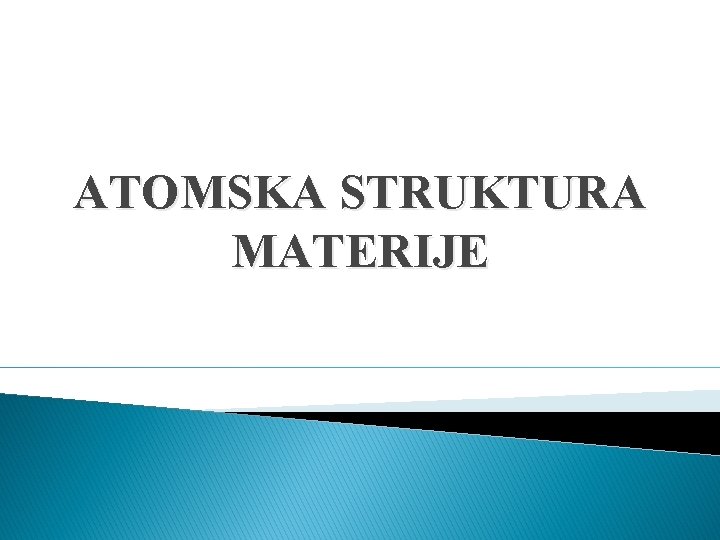 ATOMSKA STRUKTURA MATERIJE 