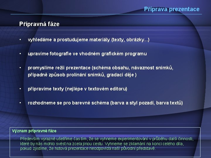 Příprava prezentace Přípravná fáze • vyhledáme a prostudujeme materiály (texty, obrázky. . . )