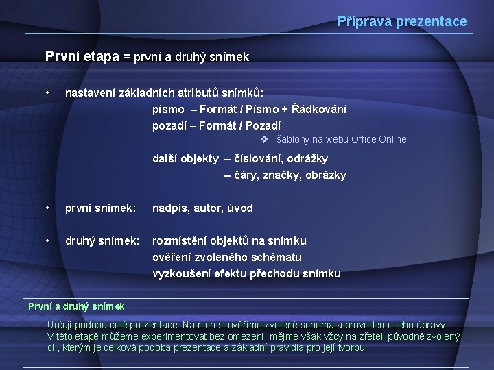 Příprava prezentace První etapa = první a druhý snímek • nastavení základních atributů snímků: