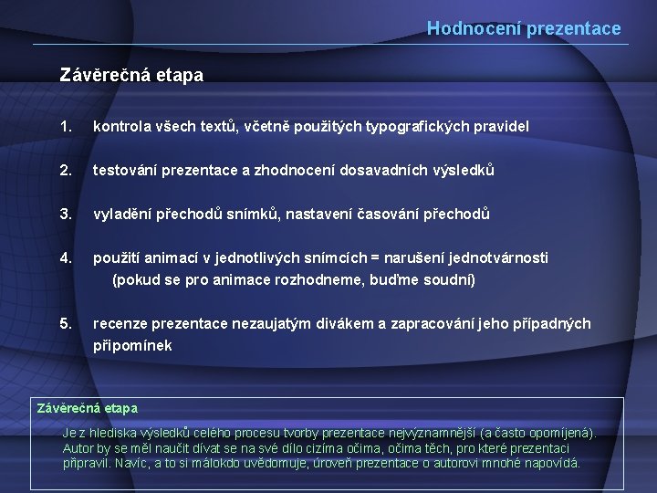 Hodnocení prezentace Závěrečná etapa 1. kontrola všech textů, včetně použitých typografických pravidel 2. testování