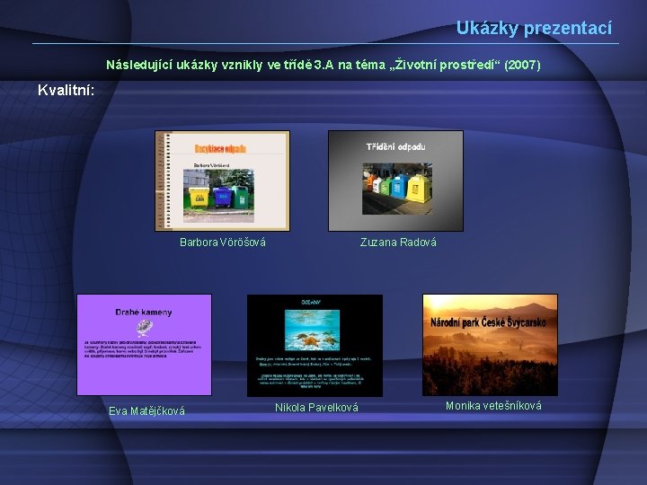 Ukázky prezentací Následující ukázky vznikly ve třídě 3. A na téma „Životní prostředí“ (2007)