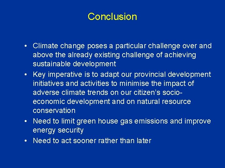 Conclusion • Climate change poses a particular challenge over and above the already existing