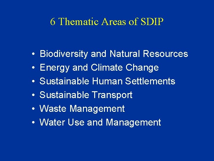 6 Thematic Areas of SDIP • • • Biodiversity and Natural Resources Energy and