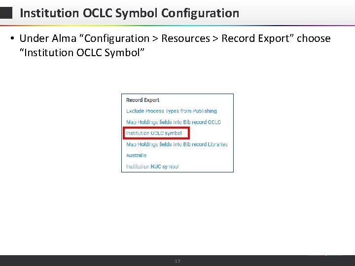 Institution OCLC Symbol Configuration • Under Alma “Configuration > Resources > Record Export” choose