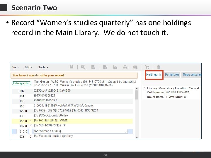 Scenario Two • Record “Women’s studies quarterly” has one holdings record in the Main