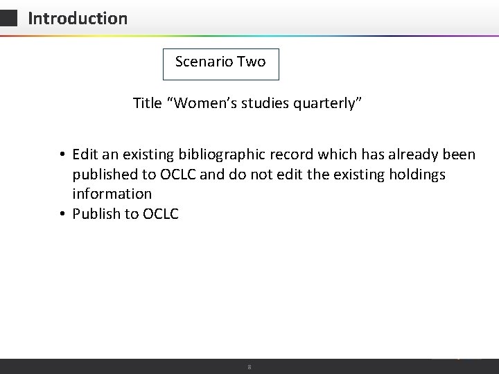 Introduction Scenario Two Title “Women’s studies quarterly” • Edit an existing bibliographic record which