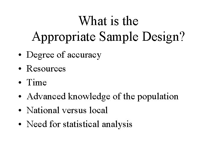 What is the Appropriate Sample Design? • • • Degree of accuracy Resources Time