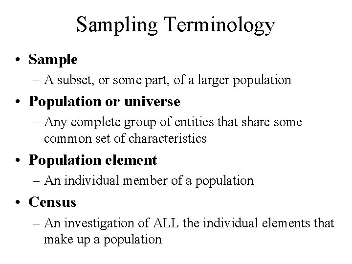 Sampling Terminology • Sample – A subset, or some part, of a larger population