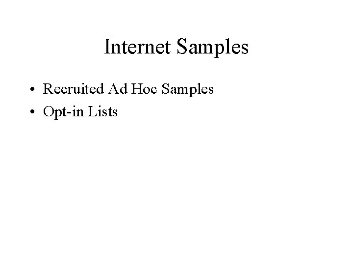 Internet Samples • Recruited Ad Hoc Samples • Opt-in Lists 