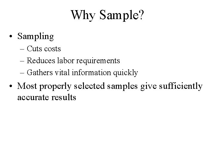 Why Sample? • Sampling – Cuts costs – Reduces labor requirements – Gathers vital
