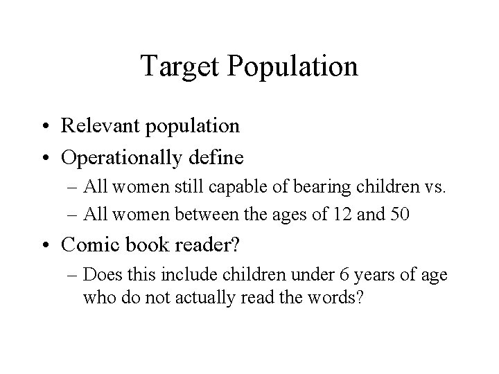 Target Population • Relevant population • Operationally define – All women still capable of