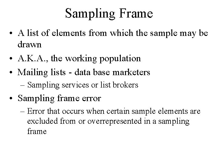 Sampling Frame • A list of elements from which the sample may be drawn