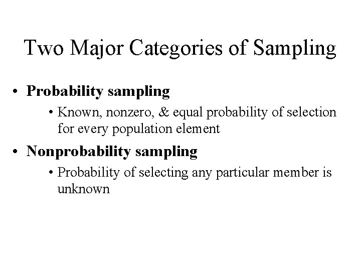 Two Major Categories of Sampling • Probability sampling • Known, nonzero, & equal probability