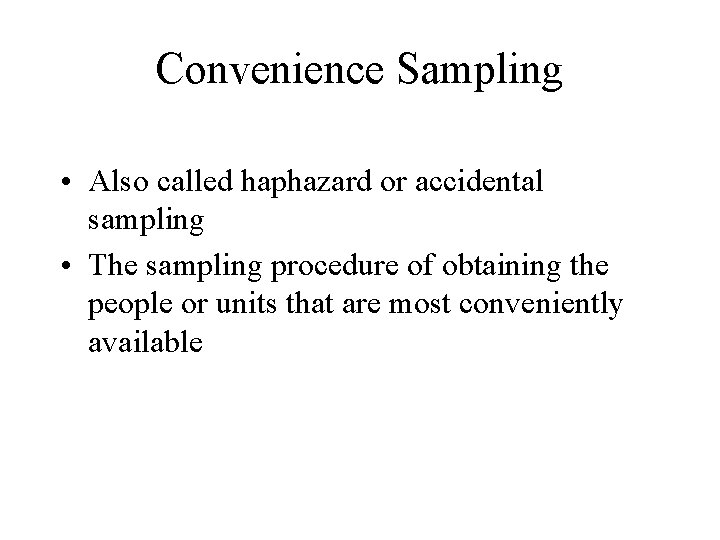 Convenience Sampling • Also called haphazard or accidental sampling • The sampling procedure of