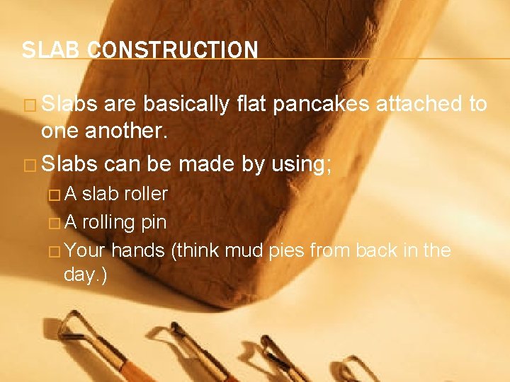 SLAB CONSTRUCTION � Slabs are basically flat pancakes attached to one another. � Slabs
